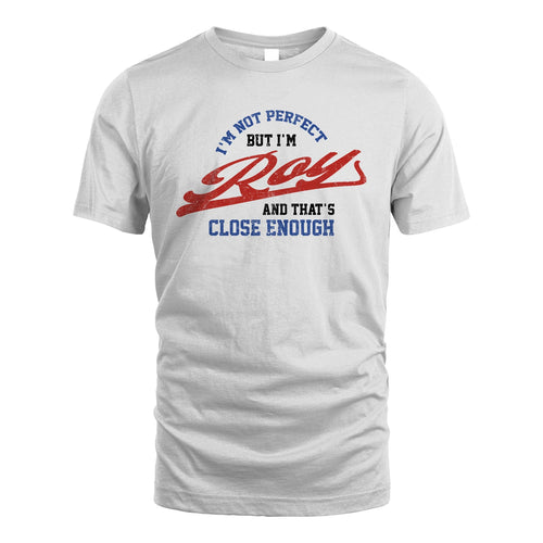 I'm Not Perfect But I'm Your Name And That's Close Enough Shirt ROY M1-27