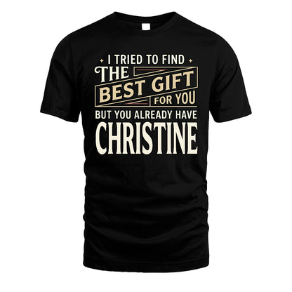 I Tried To Find The Best Gift For You Shirt CHRISTINE M1-3