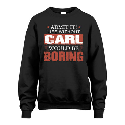 Admit It Life Without Your Name Would Be Boring Warning Shirt CARL M1-44