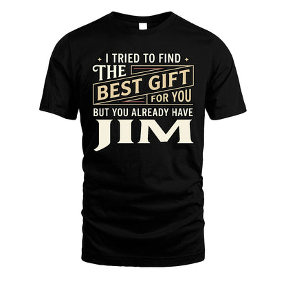 I Tried To Find The Best Gift For You Shirt JIM M1-3