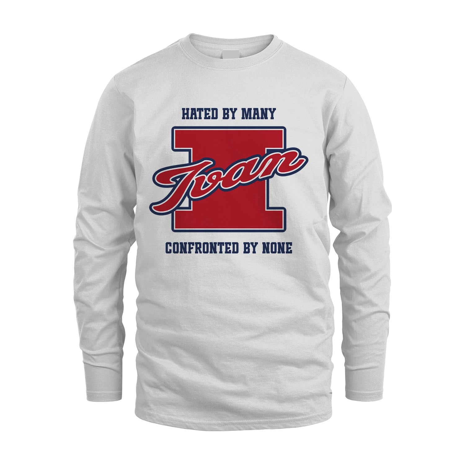 Hated By Many Confronted By None Personalized Name Shirt IVAN M1-8
