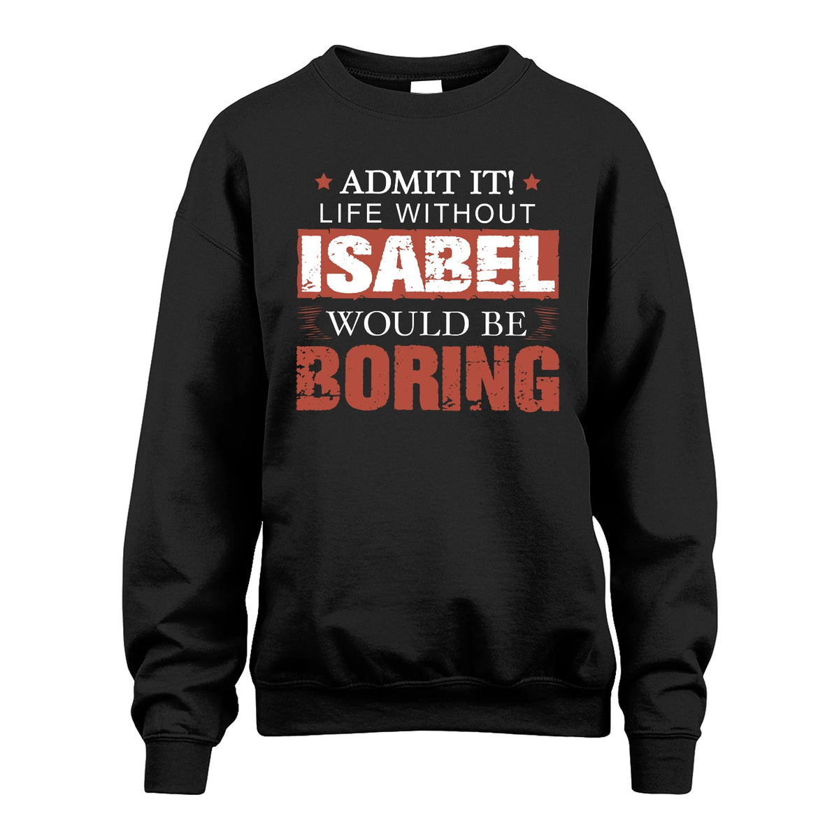 Admit It Life Without Your Name Would Be Boring Warning Shirt ISABEL M1-44