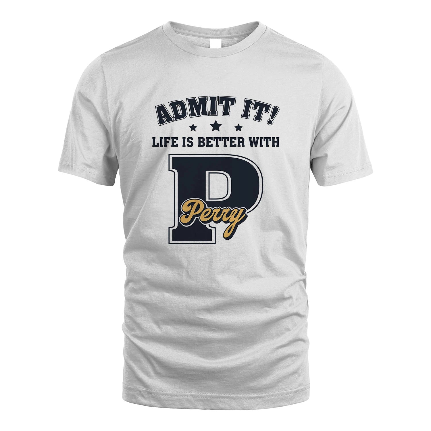 Life Is Better With Your Name Shirt PERRY M1-17