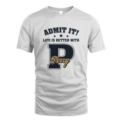 Life Is Better With Your Name Shirt PERRY M1-17