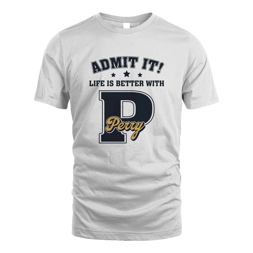 Life Is Better With Your Name Shirt PERRY M1-17