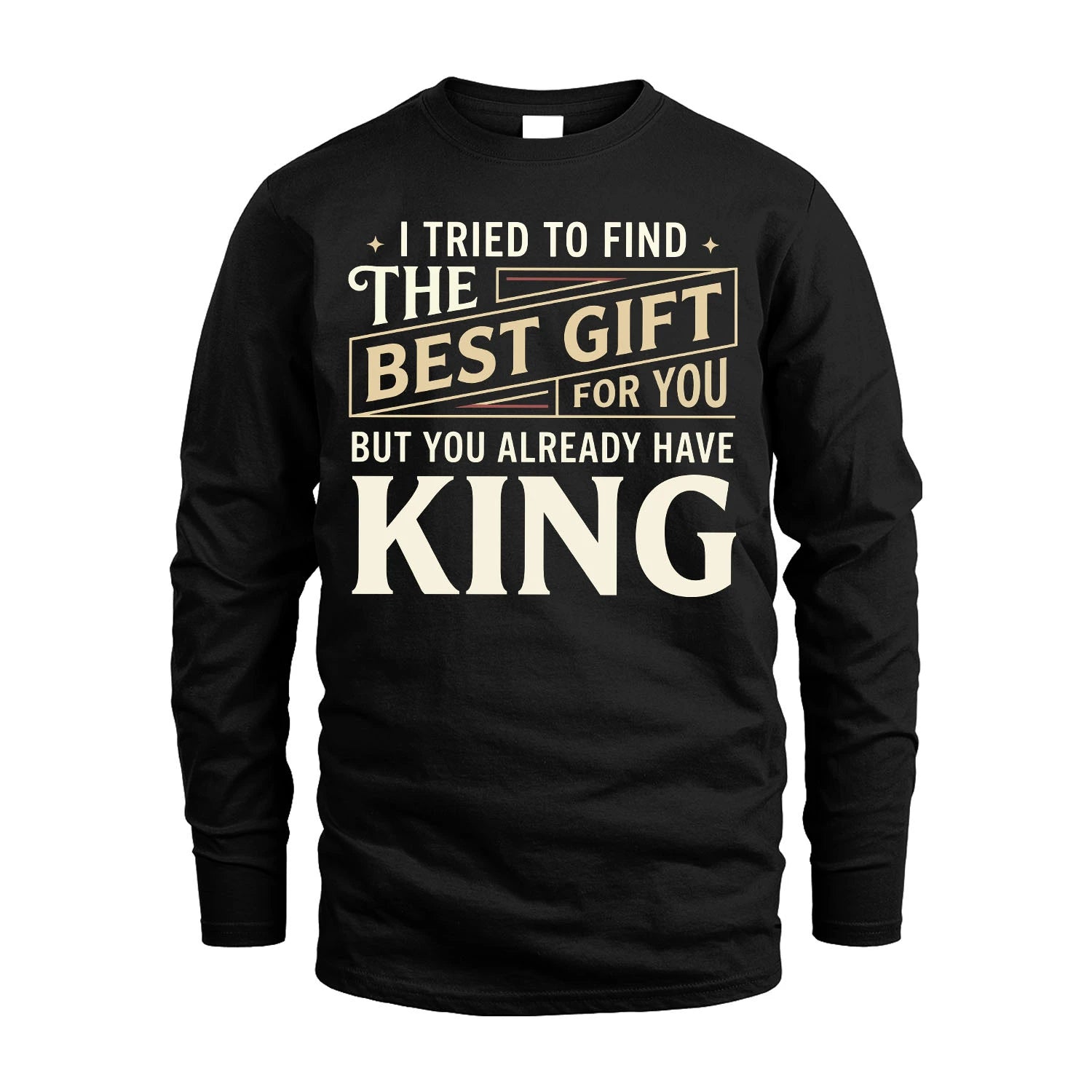 I Tried To Find The Best Gift For You Shirt KING M1-3
