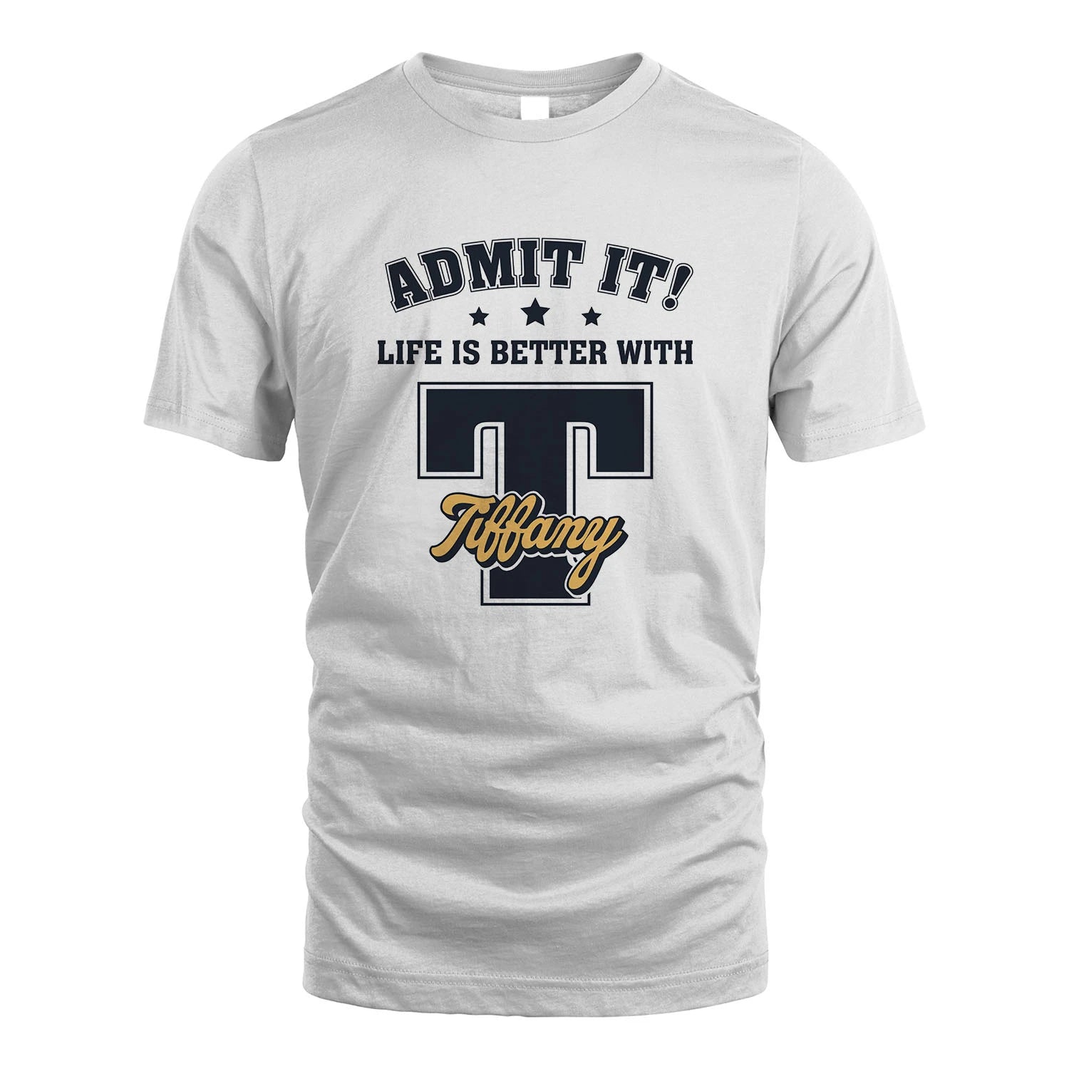 Life Is Better With Your Name Shirt TIFFANY M1-17
