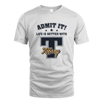 Life Is Better With Your Name Shirt TIFFANY M1-17
