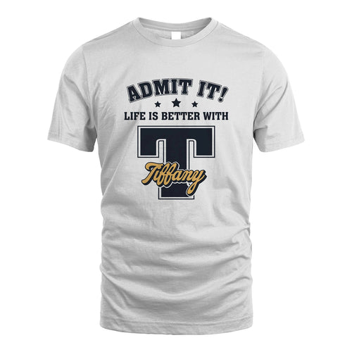 Life Is Better With Your Name Shirt TIFFANY M1-17