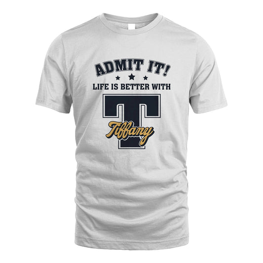 Life Is Better With Your Name Shirt TIFFANY M1-17