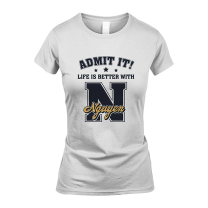 Life Is Better With Your Name Shirt NGUYEN M1-17