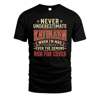 Never Underestimate When I'm Mad Shirt KATHLEEN M1-4