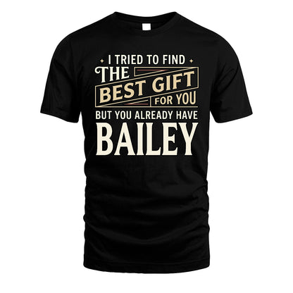 I Tried To Find The Best Gift For You Shirt BAILEY M1-3