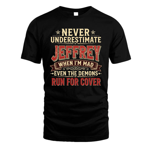 Never Underestimate When I'm Mad Shirt JEFFREY M1-4