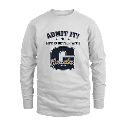 Life Is Better With Your Name Shirt GONZALEZ M1-17