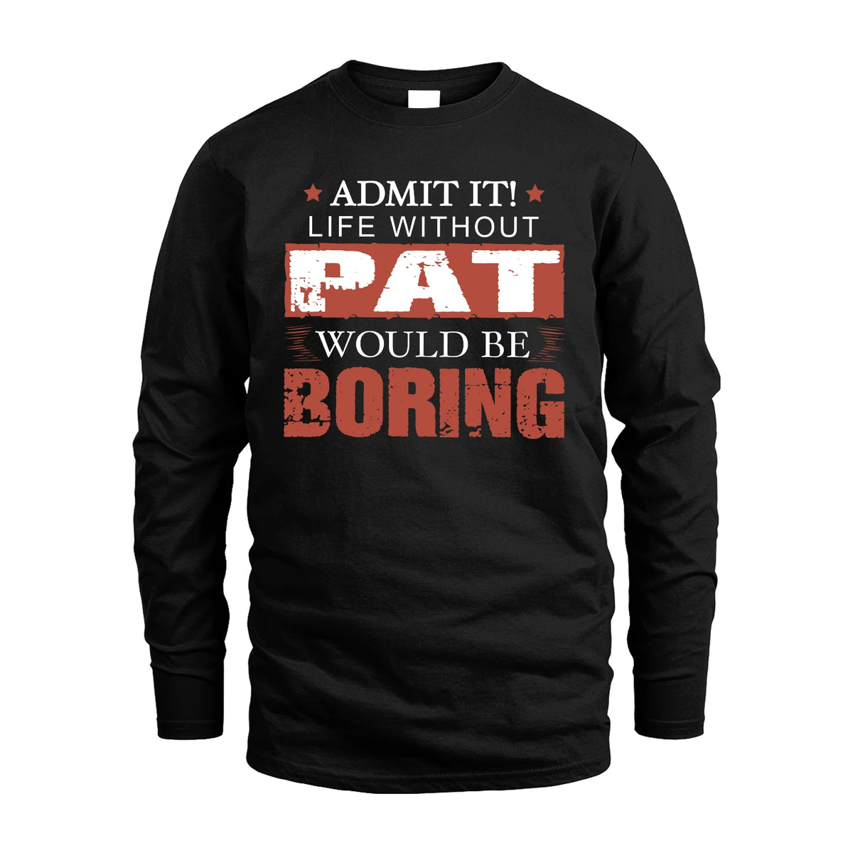 Admit It Life Without Your Name Would Be Boring Warning Shirt PAT M1-44