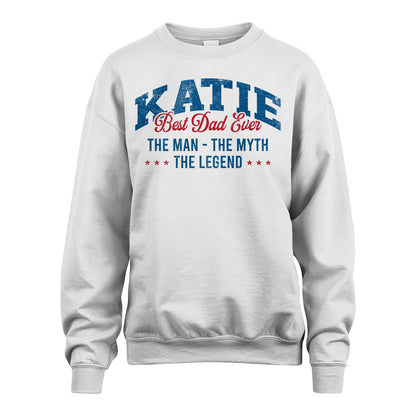 Best Dad Ever The Man The Myth The Legend KATIE M1-7