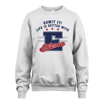 Admit It Life Is Better With Your Name Custom Shirt ELENA M1-20