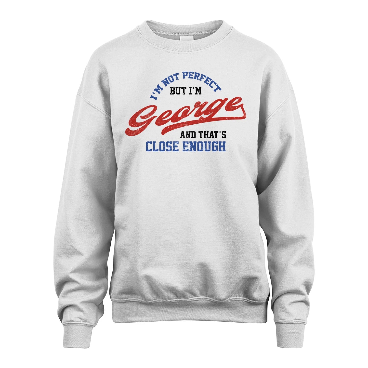 I'm Not Perfect But I'm Your Name And That's Close Enough Shirt GEORGE M1-27