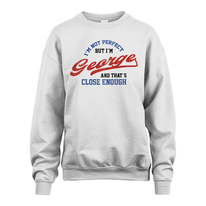 I'm Not Perfect But I'm Your Name And That's Close Enough Shirt GEORGE M1-27