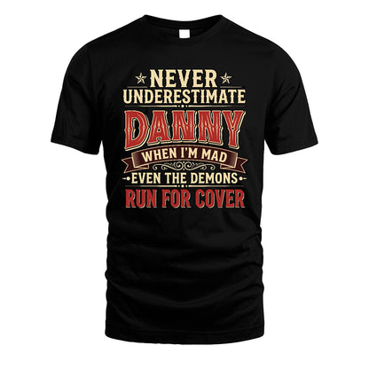 Never Underestimate When I'm Mad Shirt DANNY M1-4
