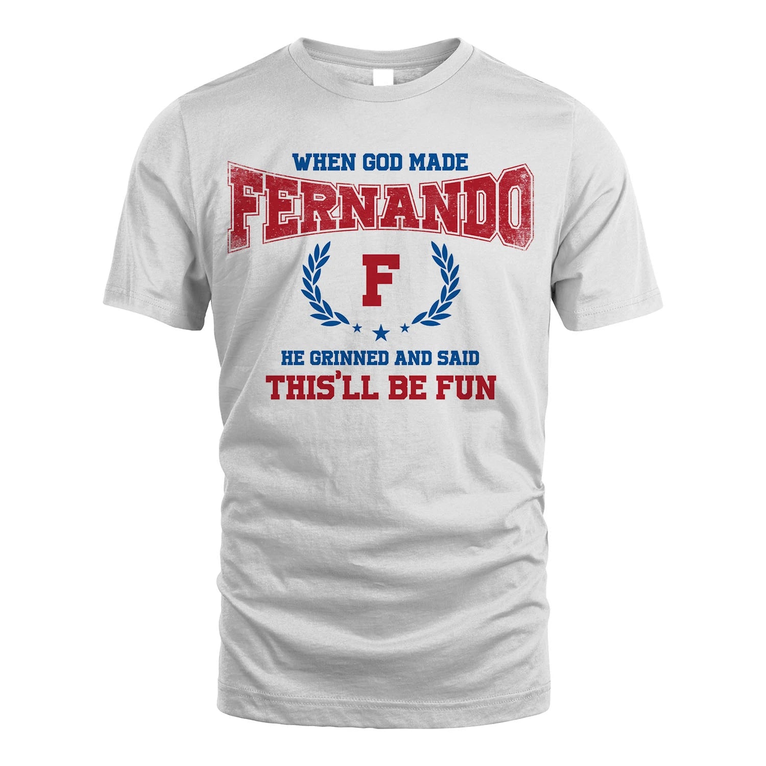 When God Made He Grinned And Said This'll Be Fun Shirt FERNANDO M1-12