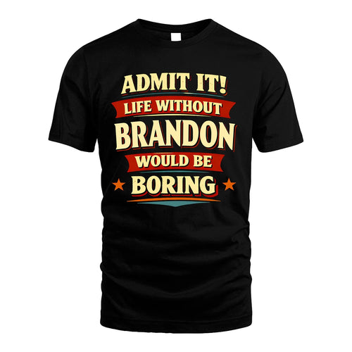 BRANDON 13K1-503 Admit It Life Without...