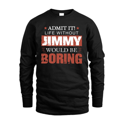 Admit It Life Without Your Name Would Be Boring Warning Shirt JIMMY M1-44