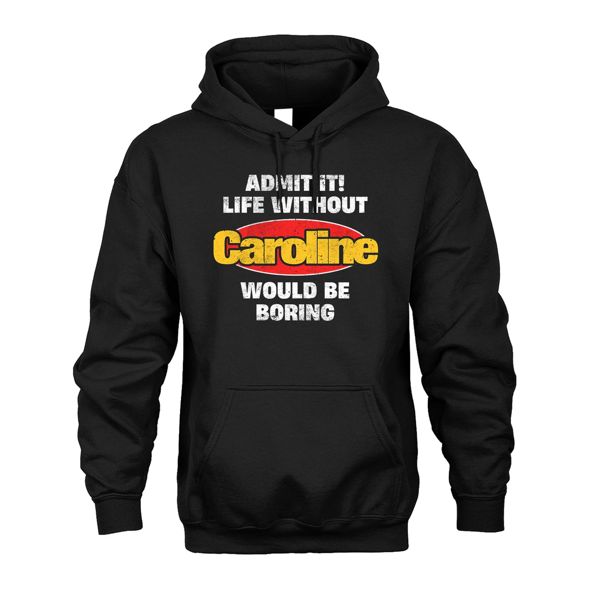 Admit It Life Without Your Name Would Be Boring Funny Custom Shirt CAROLINE M1-43