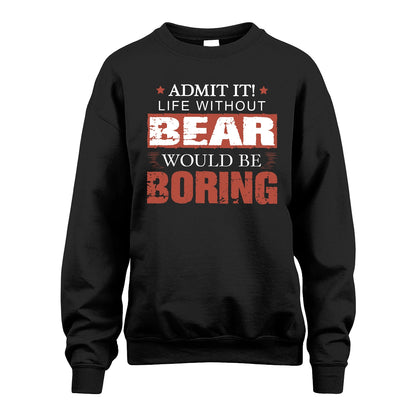 Admit It Life Without Your Name Would Be Boring Warning Shirt BEAR M1-44