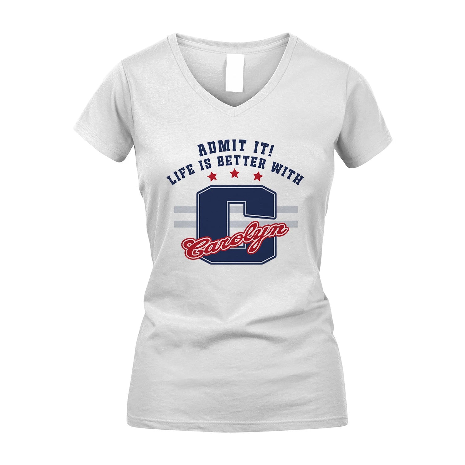 Admit It Life Is Better With Your Name Custom Shirt CAROLYN M1-20