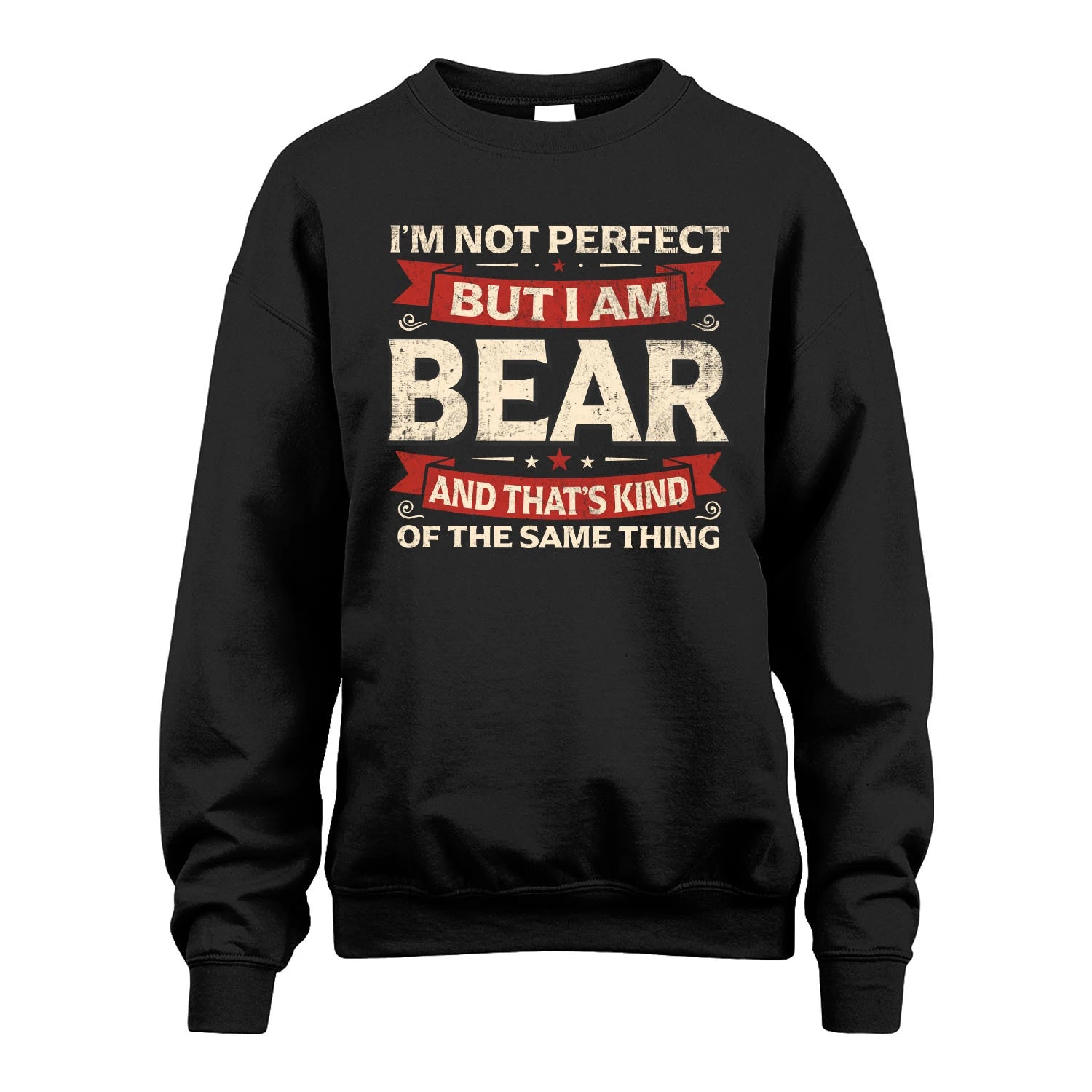 BEAR 13K1-566 I'm Not Perfect But I Am...