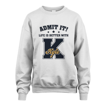 Life Is Better With Your Name Shirt KYLE M1-17