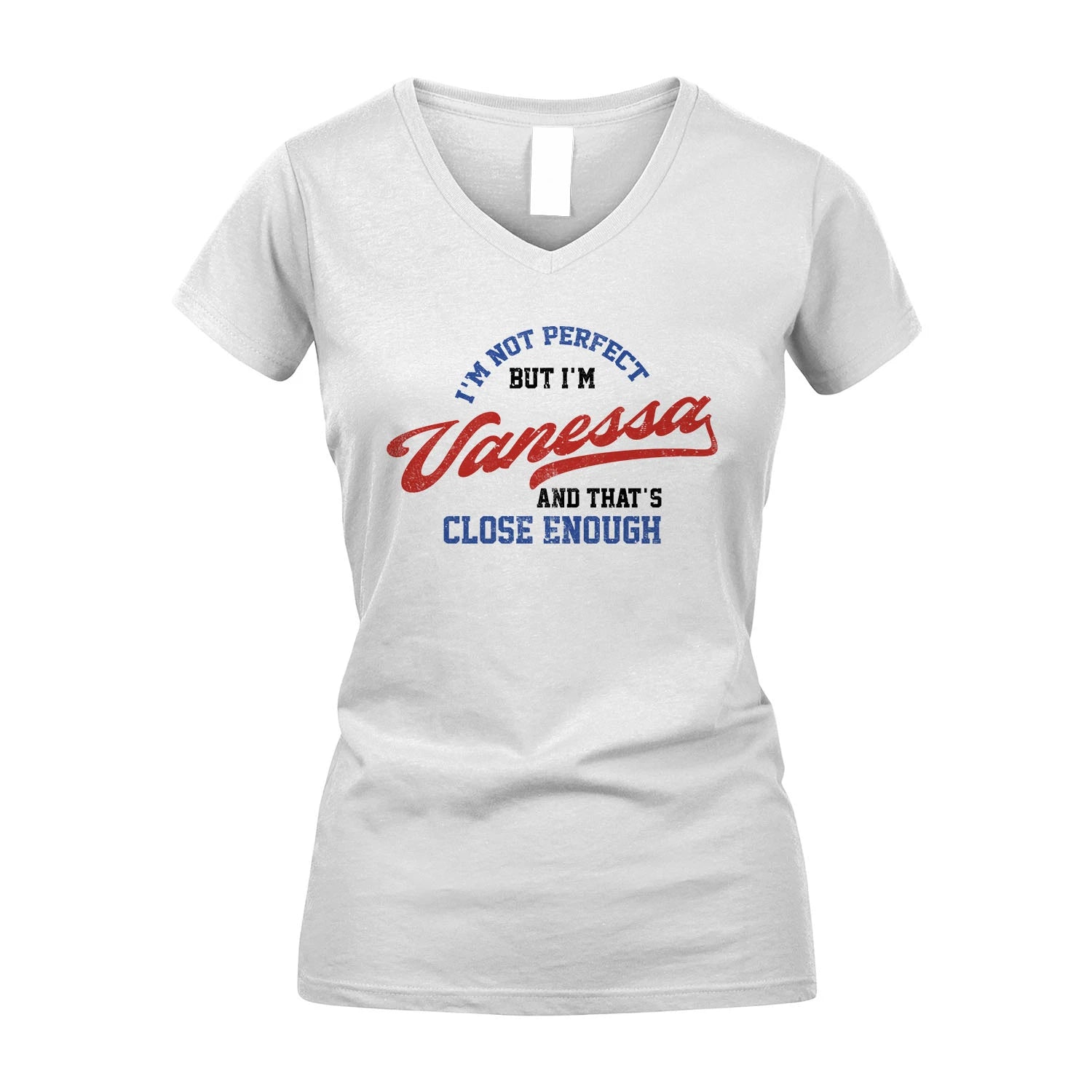 I'm Not Perfect But I'm Your Name And That's Close Enough Shirt VANESSA M1-27