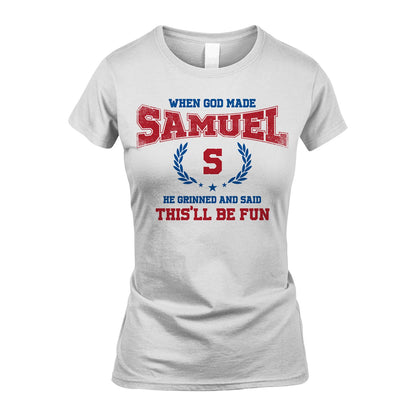 When God Made He Grinned And Said This'll Be Fun Shirt SAMUEL M1-12