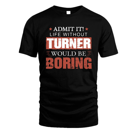 Admit It Life Without Your Name Would Be Boring Warning Shirt TURNER M1-44