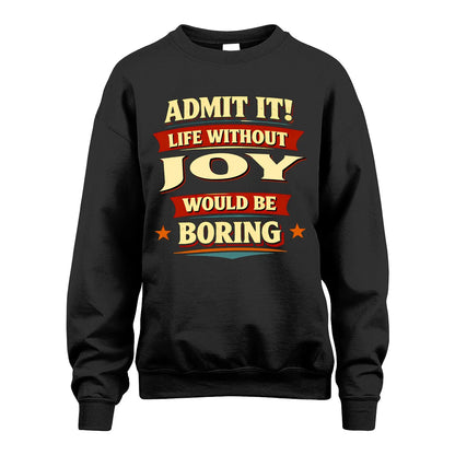 JOY 13K1-503 Admit It Life Without...
