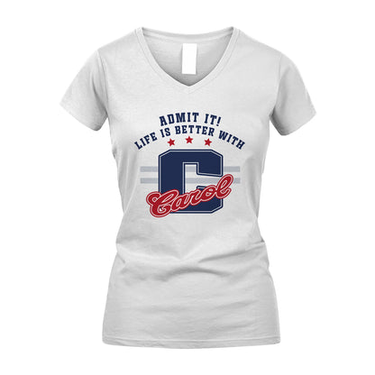 Admit It Life Is Better With Your Name Custom Shirt CAROL M1-20