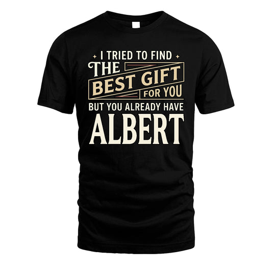 I Tried To Find The Best Gift For You Shirt ALBERT M1-3