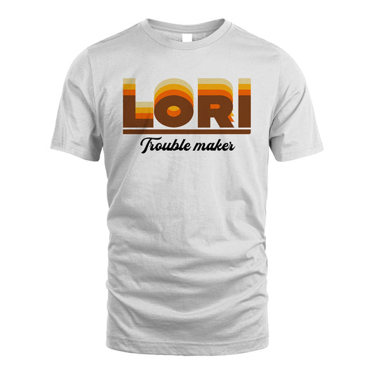 Your Name Trouble Maker Funny Shirt LORI M1-34