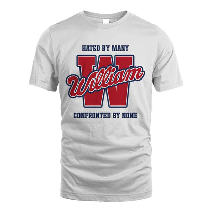 Hated By Many Confronted By None Personalized Name Shirt WILLIAM M1-8