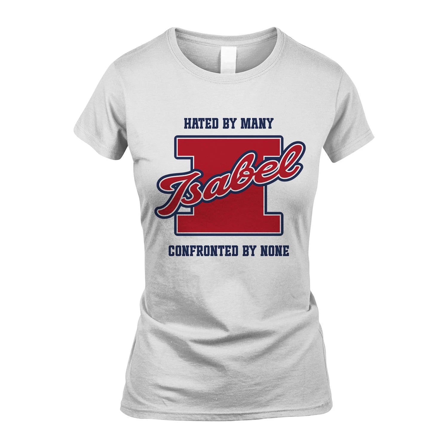 Hated By Many Confronted By None Personalized Name Shirt ISABEL M1-8