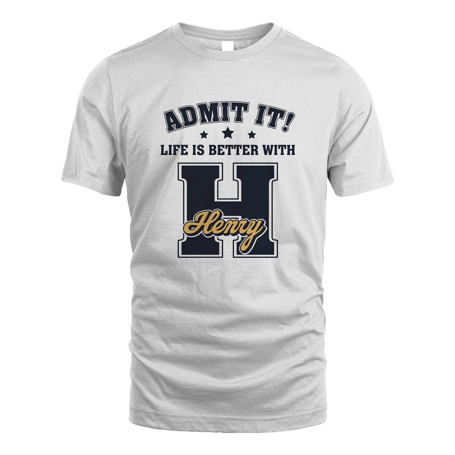 Life Is Better With Your Name Shirt HENRY M1-17