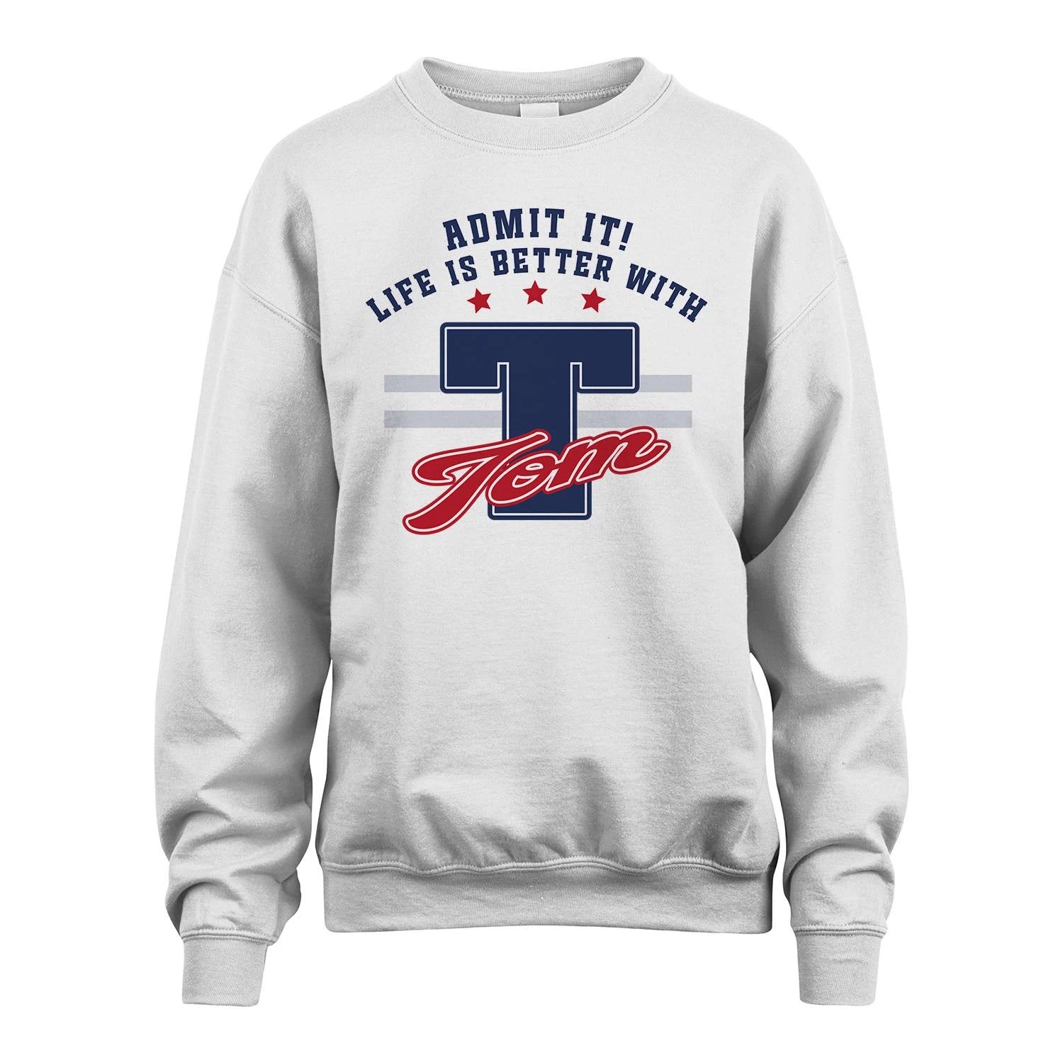 Admit It Life Is Better With Your Name Custom Shirt TOM M1-20