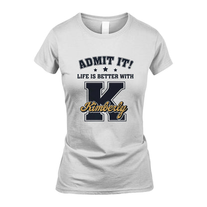 Life Is Better With Your Name Shirt KIMBERLY M1-17