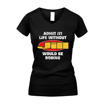 Admit It Life Without Your Name Would Be Boring Funny Custom Shirt JILL M1-43