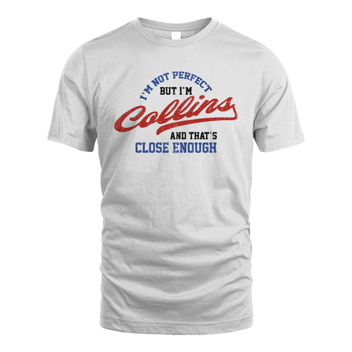 I'm Not Perfect But I'm Your Name And That's Close Enough Shirt COLLINS M1-27
