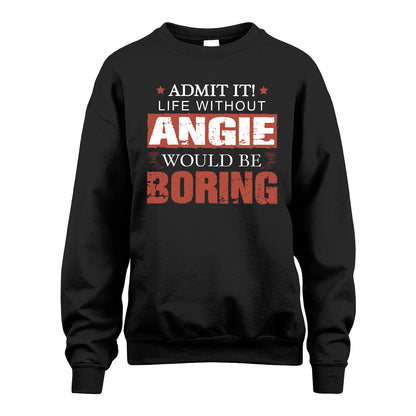 Admit It Life Without Your Name Would Be Boring Warning Shirt ANGIE M1-44