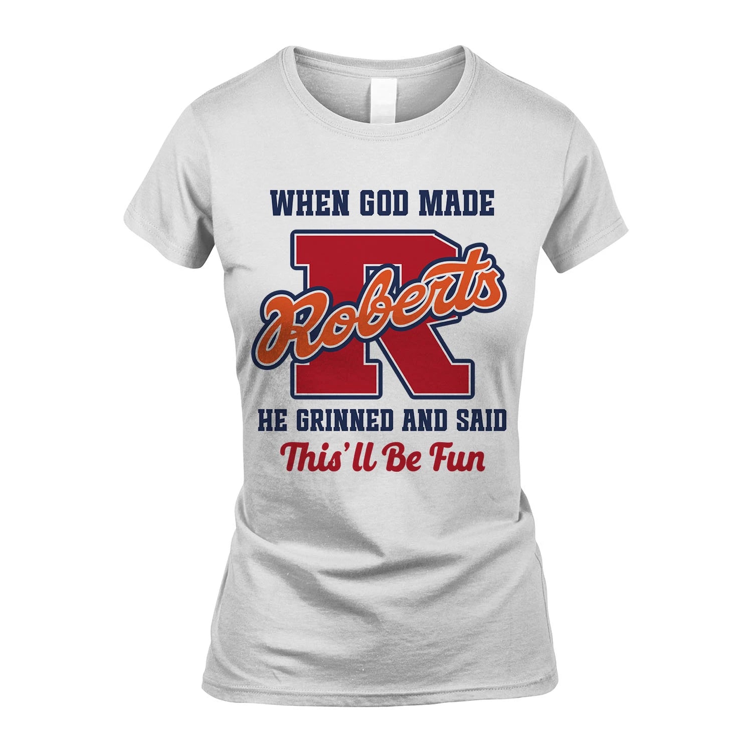 God Made Your Name Custom Shirt ROBERTS M1-16