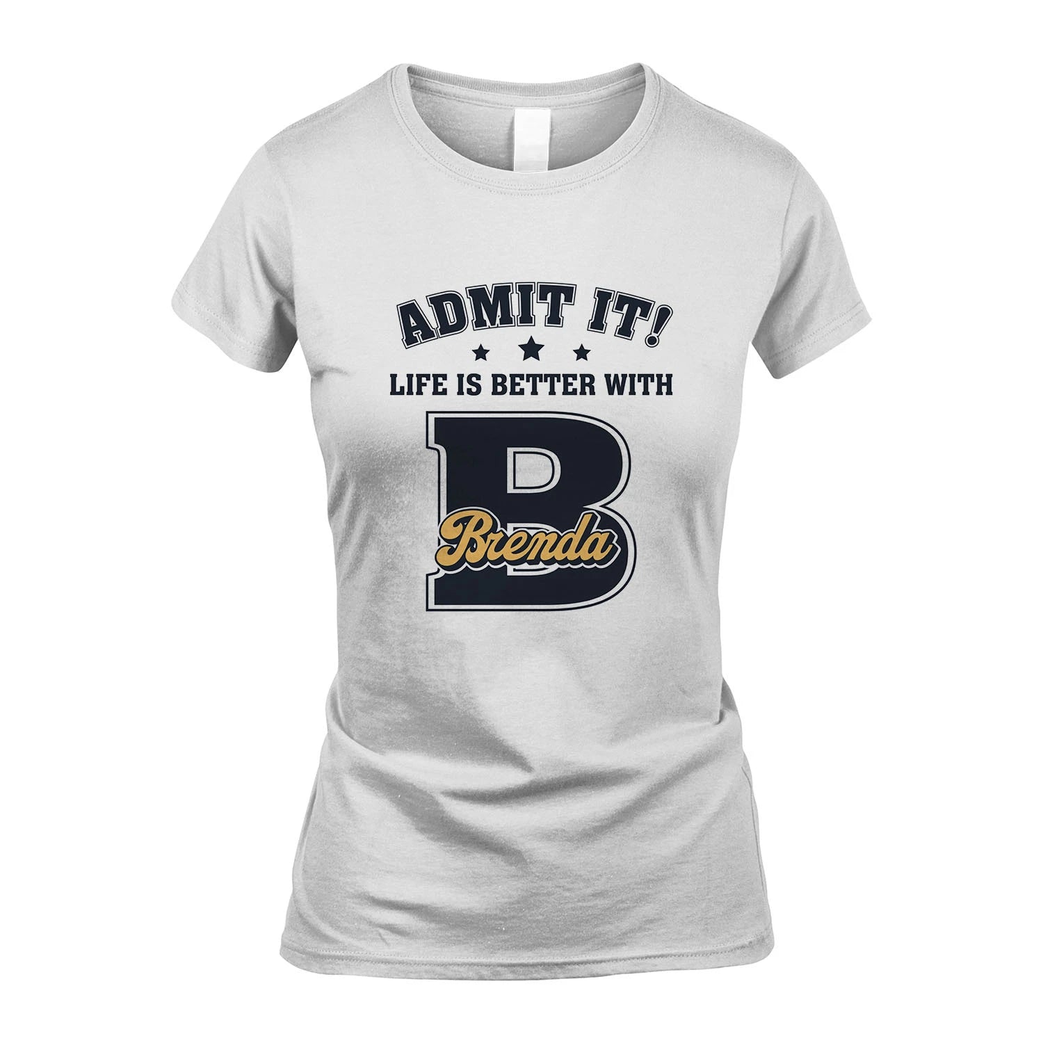 Life Is Better With Your Name Shirt BRENDA M1-17